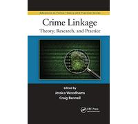 Crime Linkage: Theory, Research, and Practice (Advances in Police Theory and Practice)