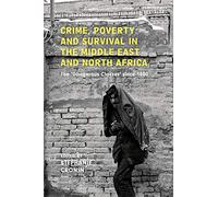Crime, Poverty and Survival in the Middle East and North Africa: The 'Dangerous Classes' Since 1800 (Library of Middle East History)