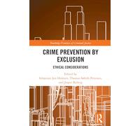 Crime Prevention by Exclusion: Ethical Considerations (Routledge Frontiers of Criminal Justice)