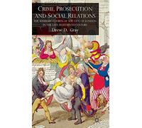 Crime, Prosecution and Social Relations: The Summary Courts of the City of London in the Late Eighteenth Century