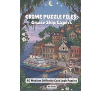 Crime Puzzle Files: Cruise Ship Capers: 40 Medium-Difficulty Logic Grid Mysteries for Adults and Teens (Crime Logic Puzzles)
