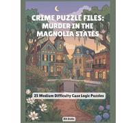 Crime Puzzle Files: Murder In The Magnolia States: 25 Medium Difficulty Case Logic Puzzles