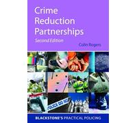 Crime Reduction Partnerships A Practical Guide for Police Officers 2/e (Blackstone's Practical Policing)