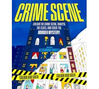 Crime Scene : Colour the Crime Scene, Analyze the Clues and Solve the Murder Mystery!