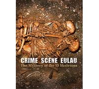 Crime Scene Eulau - The Mystery of the 13 Skeletons