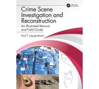 Crime Scene Investigation and Reconstruction : An Illustrated Manual and Field Guide