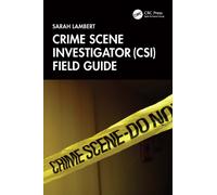 Crime Scene Investigator (CSI) Field Guide