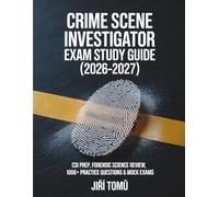 Crime Scene Investigator Exam Study Guide (2026-2027): CSI, Forensic Science Review, 1000+ Practice Questions & Mock Exams