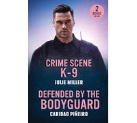 Crime Scene K-9 / Defended By The Bodyguard: Two new romances in uniform! Perfect for fans of second chances and forced proximity in 2025!