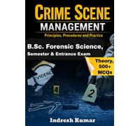 Crime Scene Management: B.Sc. Forensic Science Semester & Entrance Examinations Book: Complete syllabus Theory And 500+ MCQs for B.Sc. Forensic Science Semester & Entrance Examinations