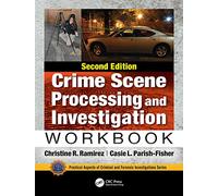 Crime Scene Processing and Investigation Workbook, Second Edition (Practical Aspects of Criminal and Forensic Investigations)