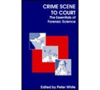 Crime Scene to Court: The Essentials of Forensic Science