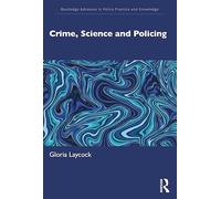 Crime, Science and Policing – Routledge Advances in Police Practice and Knowledge