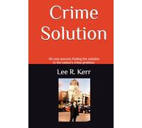 Crime Solution: 40-year journey finding the solution to the nation's crime problem.