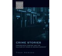 Crime Stories: Criminalistic Fantasy and the Culture of Crisis in Weimar Germany: 22 (Monographs in German History, 22)