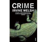 Crime: The explosive first novel in Irvine Welsh's Crime series (The CRIME series, 1)