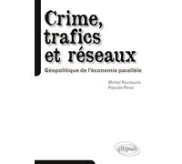Crime, trafics et réseaux. Géopolitique de l'économie parallèle