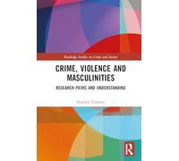 Crime, Violence and Masculinities: Research Paths and Understanding (Routledge Studies in Crime and Society)