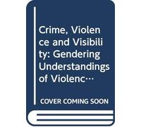 Crime, Violence and Visibility: Gendering Understandings of Violence, Disorder and Protest in England and Wales 1784-2010 (Routledge SOLON Explorations in Crime and Criminal Justice Histories)