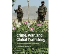Crime, War, and Global Trafficking: Designing International Cooperation