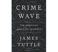 Crime Wave: The American Homicide Epidemic