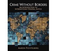 Crime Without Borders: An Introduction to International Criminal Justice