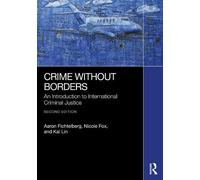 Crime Without Borders: An Introduction to International Criminal Justice