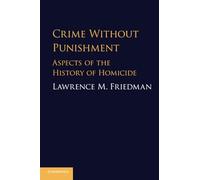 Crime Without Punishment – Aspects of the History of Homicide – Cambridge University Press