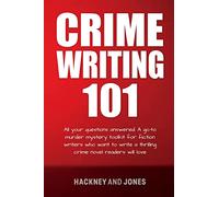 Crime Writing 101: All Your Questions Answered. A Go-To Murder Mystery Toolkit For Fiction Writers Who Want To Write A Thrilling Crime Novel Readers ... (How to Write a Winning Fiction Book Outline)
