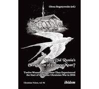 Crimea. Occupation: The Beginning of the Last Russian-Ukrainian War: Twelve Women Report How They Experienced the Start of the Russo-Ukrainian War in 2014 (Ukrainian Voices)