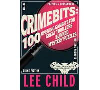 Crimebits: 100 Opening Gambits for Great Thrillers. Judged and Introduced by Lee Child and Luca Veste