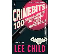 Crimebits: 100 Opening Gambits for Great Thrillers: Judged and Introduced by Lee Child and Luca Veste