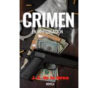 Crimen en Investigación (J. A. de la Rosa)
