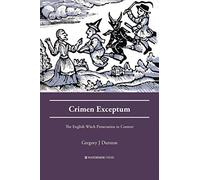 Crimen Exceptum: The English Witch Prosecution in Context (Crime History Series)