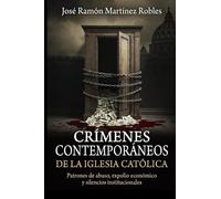 Crímenes contemporáneos de la Iglesia Católica: Patrones de abuso, expolio económico y silencios institucionales