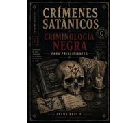 Crímenes Satánicos: Criminología Negra para Principiantes: 17 (Criminology, Criminal Profiling, Serial Killers, Forensics Psychology)