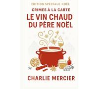 Crimes à la Carte - Le vin chaud du Père Noël (Édition spéciale Noël): Une enquête gourmande et pleine de charme au cœur d’un marché de Noël alsacien