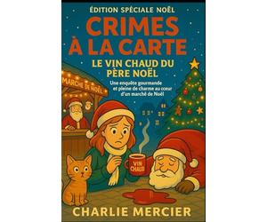 Crimes à la Carte - Le vin chaud du Père Noël (Édition spéciale Noël): Une enquête gourmande et pleine de charme au cœur d’un marché de Noël alsacien: 26