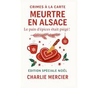 Crimes à la Carte - Meurtre en Alsace : Le pain d’épices était piégé !: Édition Spéciale Noël - Un mystère gourmand et ensorcelant au cœur du marché de Colmar.: 23