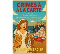 Crimes à la Carte - Tome 18 : Charlie se marie, la croisière ne s’amuse pas: Meurtre, mystère et mousse au citron : bienvenue dans une croisière qui tangue autant que les alibis de ses passagers.