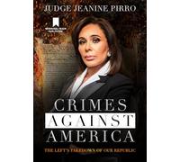 Crimes Against America: The Left's Takedown of Our Republic