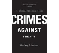 Crimes Against Humanity: The Struggle for Global Justice