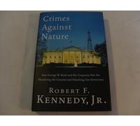 Crimes Against Nature: How George W. Bush and His Corporate Pals Are Plundering the Country and Highjacking Our Democracy