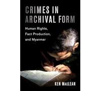 Crimes in Archival Form: Human Rights, Fact Production, and Myanmar