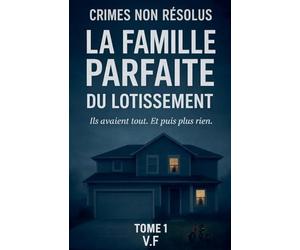 Crimes Non Résolus - La Famille Parfaite Du Lotissement