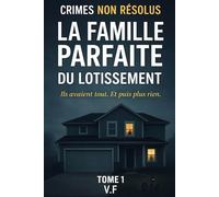 Crimes non résolus - La Famille parfaite du lotissement: Ils avaient tout. Et puis plus rien.: 1
