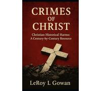 CRIMES OF CHRIST: Christian Historical Harms: A Century-by-Century Resource