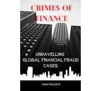 "Crimes of Finance: Unravelling Global Financial Fraud Cases"
