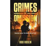 Crimes of Omission : Distorted Justice: The Media's War on Truth