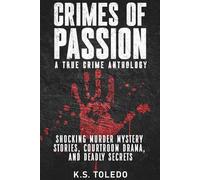 Crimes of Passion: A True Crime Anthology of Murder, Mystery, Suspense & Thriller Stories